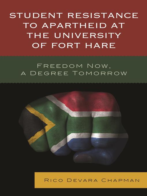 Title details for Student Resistance to Apartheid at the University of Fort Hare by Rico Devara Chapman - Available